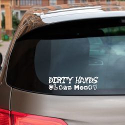 Dirty Hands Clean Money Window Decal Sticker Car 