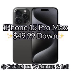 iPhone 15 Pro Max - $49.99 Down @ Cricket on Wetmore & 1st!