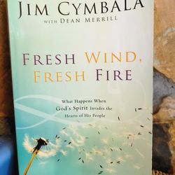 Fresh Wind, Fresh Fire: What Happens When God's Spirit Invades the Hearts of His People by Jim Cymbala