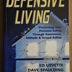 DEFENSIVE LIVING: PRESERVING YOUR PERSONAL SAFETY through AWARENESS, ATTITUDE and ARMED ACTION
By Ed Lovette, Dave Spaulding