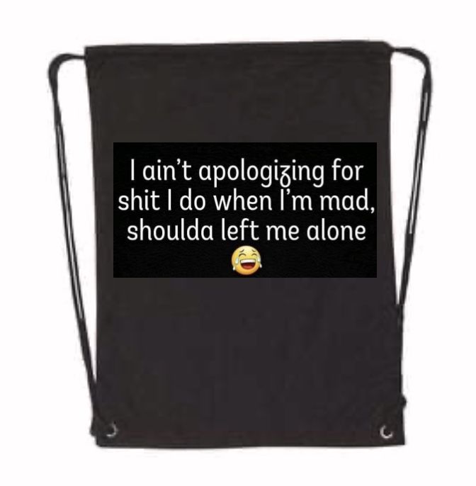 I Ain’t Apologizing Drawstring Bookbag