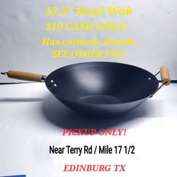13" Steel Wok AS IS PICKUP ONLY in EDINBURG Near Mile 17 1/2 & Terry 
