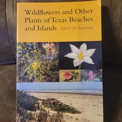 Wildflowers and Other Plants of Texas Beaches and Islands Alfred Richardson 2002