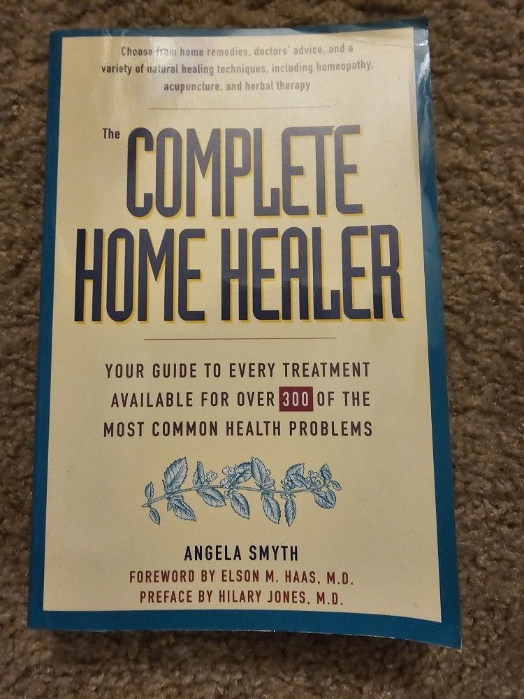 The Complete Home Healer: Your Guide to Every Treatment Available for 300 of the Most Common Health Problems
