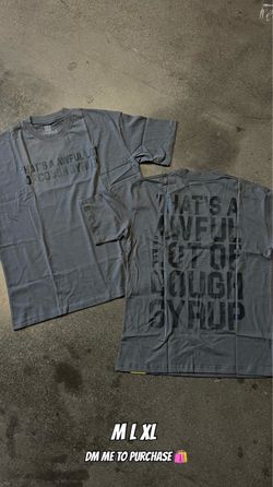 that’s a awful lot of cough syrup tee