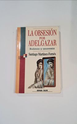 La Obsesión por Adelgazar,  Bulimia y Anorexia