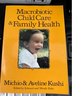 Macrobiotic Child Care & Family Health - Michio & Aveline Kushi (1st Edition, 1986)