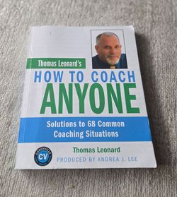 How To Coach Anyone: Solutions to 68 Common Coaching Situations
