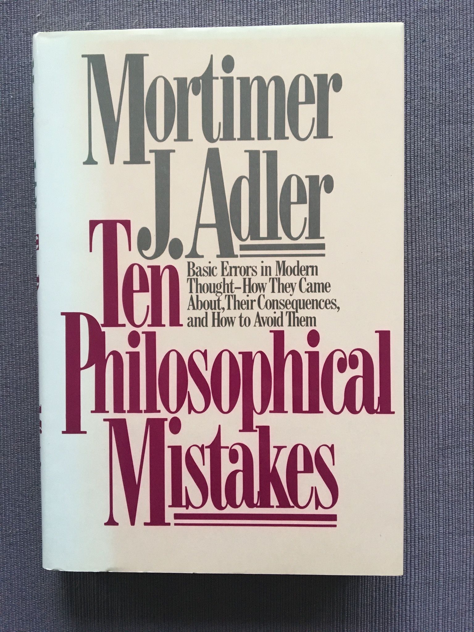 Ten Philosophical Mistakes classic 1985 1st Edition philosophy book by Mortimer J. Adler, America's foremost philosopher and chairman of the editorial