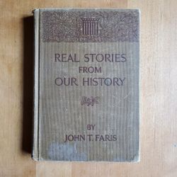 Real Stories From Our History, John T Faris, 1916, Hardcover Book Antique, Rare