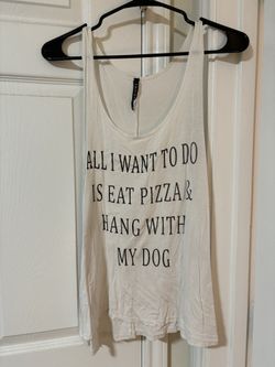 All I Want To Do Is Eat Pizza And Hang With My Dog Tanktop