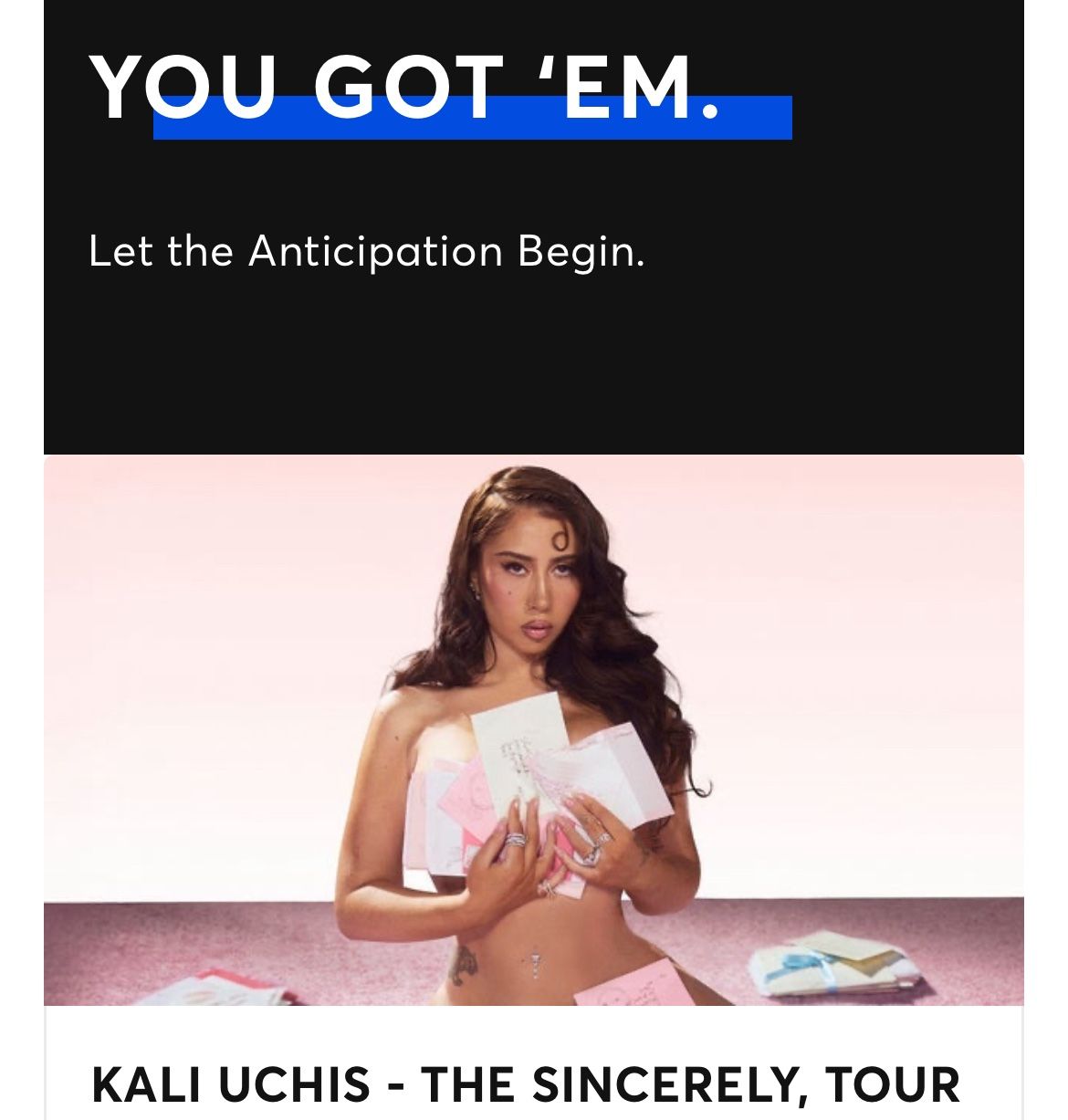 KALI UCHIS TICKETS!!
