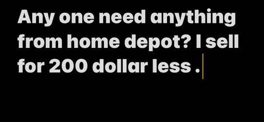 Anything from Home Depot I sell it for 200 less