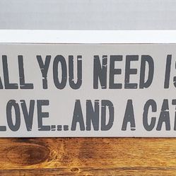 All You Need Is Love And A Cat wooden Sign