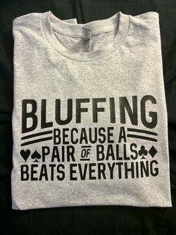 Poker Shirt - Bluffing Because A Pair of Balls Beats Everything