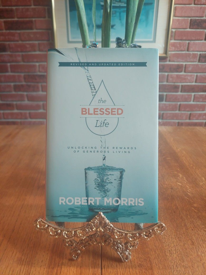 The blessed Life Unlocking the Rewards of Generous Living by Robert Morris (Hardcover)