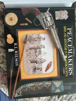 The Peacemakers: Arms & Adventure in the American West - R.L. Wilson - Hardcover
