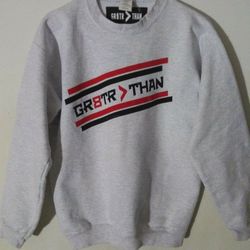 Gr8tr Than Sweater