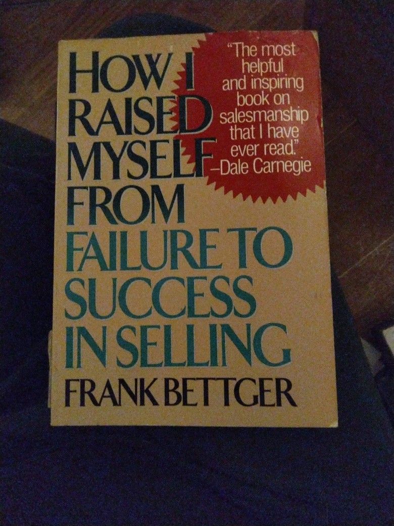 How I Raised Myself from Failure to Success in Selling by Frank Bettger