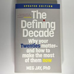 The Defining Decade: Why Your Twenties Matter And How To Make The Most Of Them Now