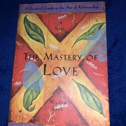 NWOT  THE MASTERY OF LOVE: A PRACTICAL GUIDE TO THE ART OF RELATIONSHIPS