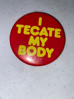 Vintage Pinback Button "I Tecate My Body" Mexican Beer Pin Tecate Beer