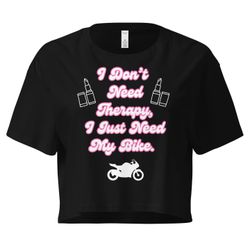 I Don’t Need Therapy, I Just Need My Bike - Women’s Crop 