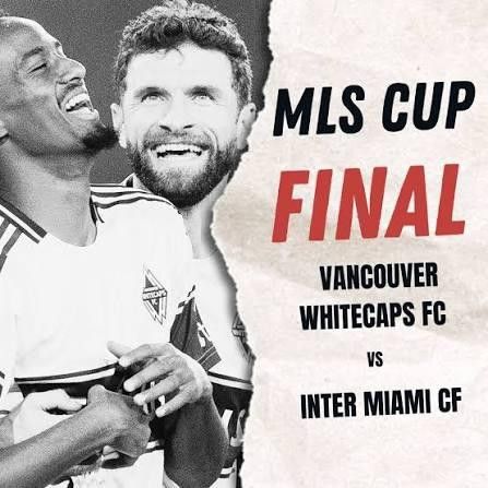 MLS Cup Final: Vancouver Whitecaps FC at Inter Miami CF X2