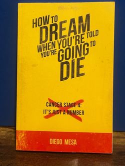 How to Dream When You're Told You're Going to Die – Diego Mesa