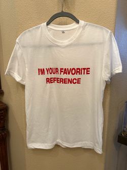 White Graphic Tee with Red 'I'm Your Favorite Reference' Print Size Medium