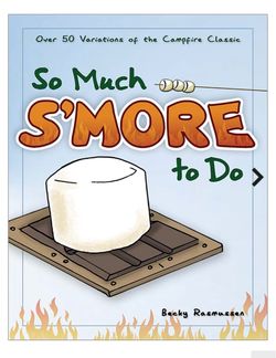 “So Much S'More To Do” Mini Cookbook by Becky Rasmussen and Erik Ahlman