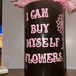 I Can Buy Myself Flowers Vase