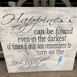 Happiness Can Be Found Even In The Darkest Of Times If Only One Remembers To Turn On The Light Wooden Sign