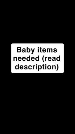 BABY ITEMS NEEDED (read description)