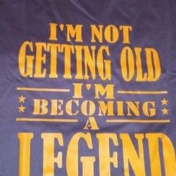 I'm Not Getting Old I'm Becoming A Legend Tshirt