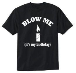BLOW ME ITS MY BIRTHDAY T-SHIRT