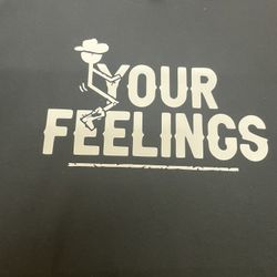 F*** Your Feelings  T-shirt
