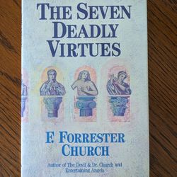 The Seven Deadly Virtues by F. Forester Church, A Guide to Purgatory for atheists and true believers. 