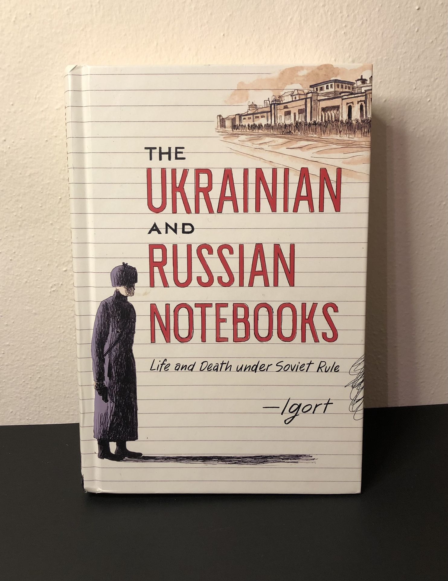 The Ukranian And Russian Notebooks : Life and Death Under Soviet Rule By Igort