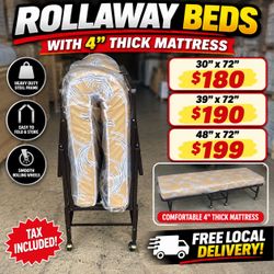 Rollaway beds with 4” thick foam mattress. Tax included. Free local delivery.  30”x72-$180 39”x72”-$190 48”x72”-$199