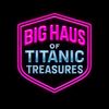 Big Haus Of Titanic Treasures 