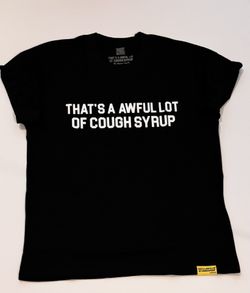 That’s A Awful Lot Of Cough Syrup Tee