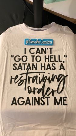 I can’t go to hell satan has a restraining order against me