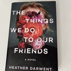 The Things We Do To Our Friends (Hardcover Book)