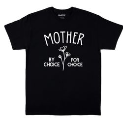Mother By Choice For Choice Shirt 
