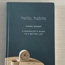 Hello, Habits: A Minimalist “s Guide To A Better Life Book 