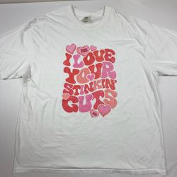 White Graphic Tee I Love Your Stinkin' Guts 3XL