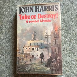 Take Or Destroy A Novel Of Alamein