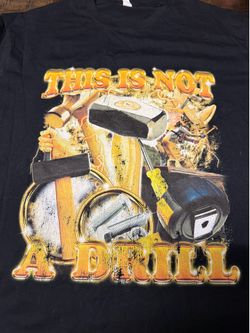 Funny This Is Not a Drill Graphic T Shirt - Men’s XL Shirt