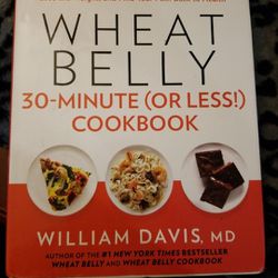 Wheat Belly 30 Minute Cookbook